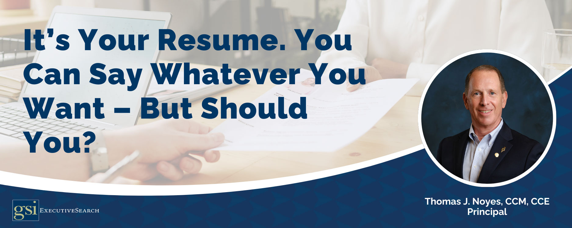 It’s Your Resume. You Can Say Whatever You Want – But Should You?